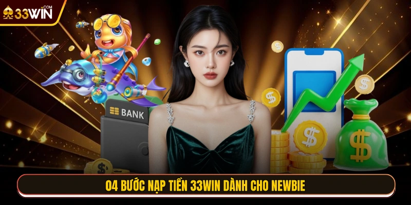 04 bước nạp tiền 33WIN dành cho Newbie