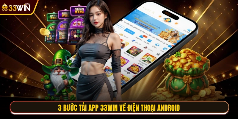 3 bước tải app 33WIN về điện thoại Android
