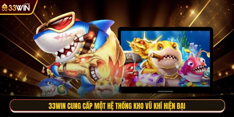 33WIN cung cấp một hệ thống kho vũ khí hiện đại
