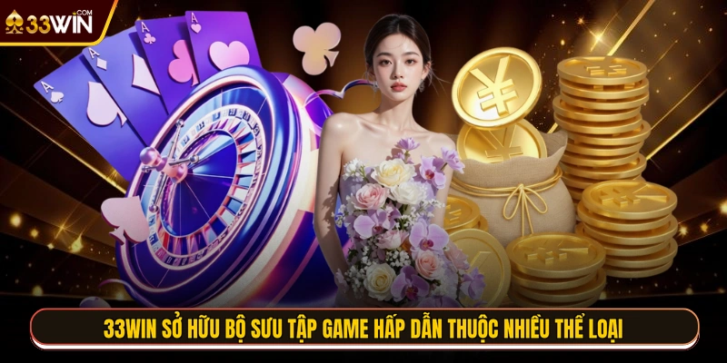 33WIN sở hữu bộ sưu tập game hấp dẫn thuộc nhiều thể loại 