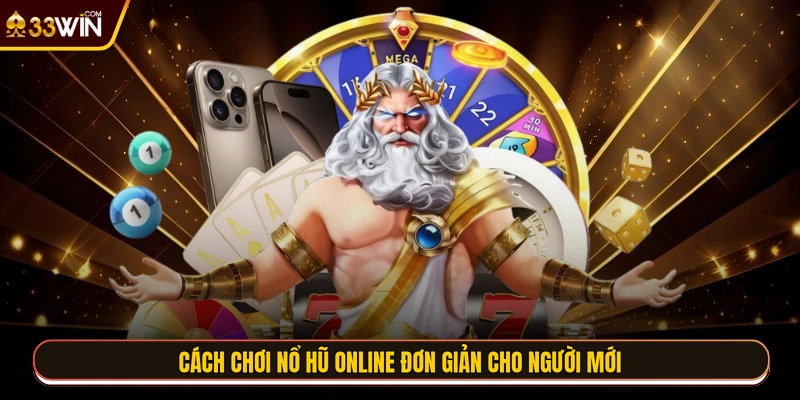 Cách chơi nổ hũ online đơn giản cho người mới