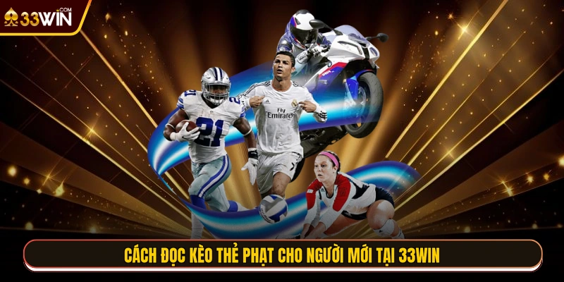 Cách đọc kèo thẻ phạt cho người mới tại 33WIN