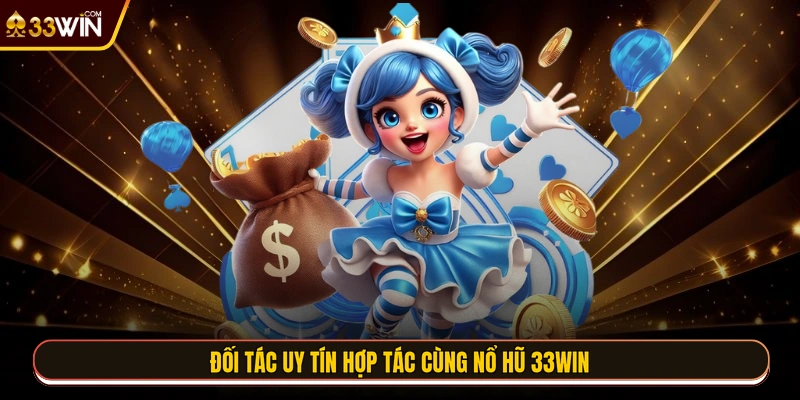 Đối tác uy tín hợp tác cùng nổ hũ 33WIN