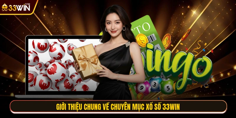Giới thiệu chung về chuyên mục xổ số 33WIN