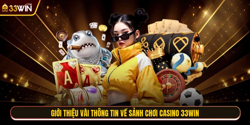 Giới thiệu vài thông tin về sảnh chơi casino 33WIN