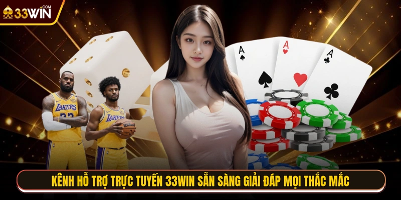 Kênh hỗ trợ trực tuyến 33WIN sẵn sàng giải đáp mọi thắc mắc 