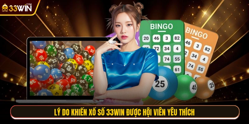 Lý do khiến xổ số 33WIN được hội viên yêu thích