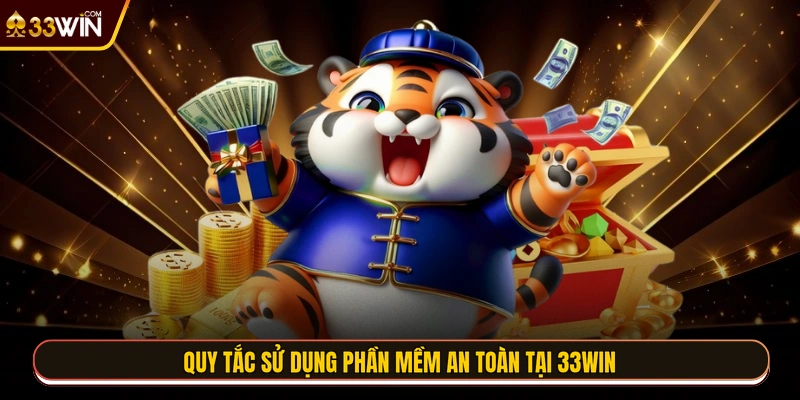 Quy tắc sử dụng phần mềm an toàn tại 33WIN